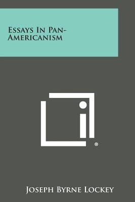 Essays In Pan-Americanism by Lockey, Joseph Byrne