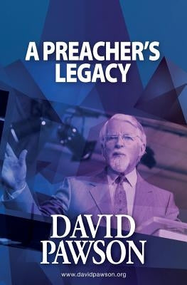 A Preacher's Legacy by Pawson, David