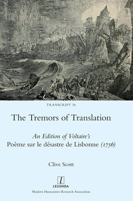 The Tremors of Translation: An Edition of Voltaire's Poème sur le désastre de Lisbonne (1756) by Scott, Clive