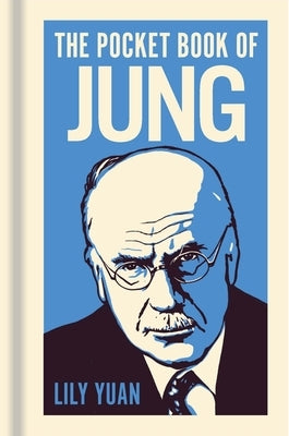 The Pocket Book of Jung: A Concise Introduction to Jung's Writings and Ideas by Yuan, Lily