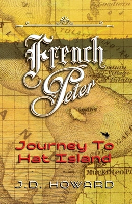 French Peter: Journey To Hat Island by Howard, J. D. D.