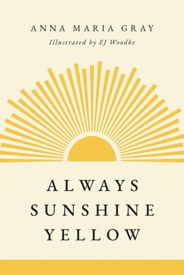 Always Sunshine Yellow by Gray, Anna Maria