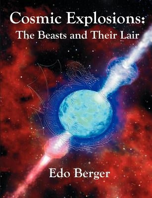 Cosmic Explosions: The Beasts and Their Lair by Berger, EDO