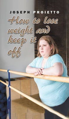 How to Lose Weight and Keep It Off by Proietto, Joseph