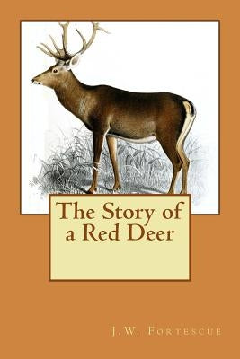 The Story of a Red Deer by Fortescue, J. W.