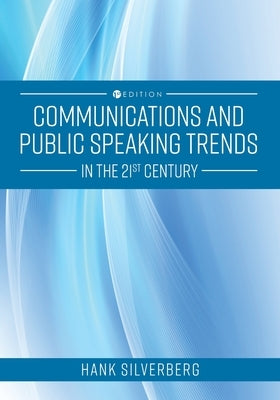 Communications and Public Speaking Trends in the 21st Century by Silverberg, Hank