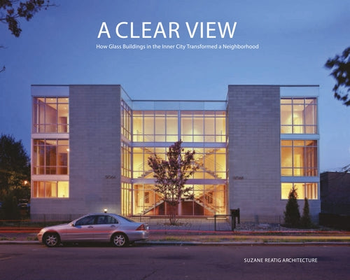 A Clear View: How Glass Buildings in the Inner City Transformed a Neighborhood by Shiner, Thomas S.