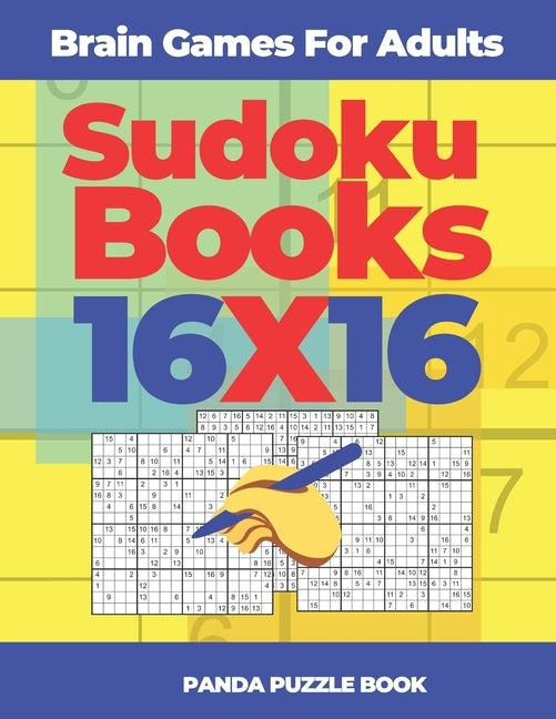 Brain Games For Adults - Sudoku Books 16 x 16: Brain Games Sudoku - Logic Games For Adults by Book, Panda Puzzle