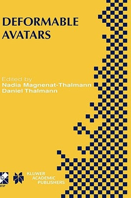 Deformable Avatars: Ifip Tc5/Wg5.10 Deform'2000 Workshop November 29-30, 2000 Geneva, Switzerland and Avatars'2000 Workshop November 30-December 1, 20 by Magnenat-Thalmann, Nadia