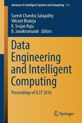 Data Engineering and Intelligent Computing: Proceedings of Ic3t 2016 by Satapathy, Suresh Chandra