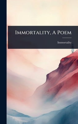 Immortality, A Poem by Immortality