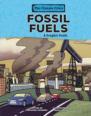 Fossil Fuels: A Graphic Guide by Loureiro, Stephanie