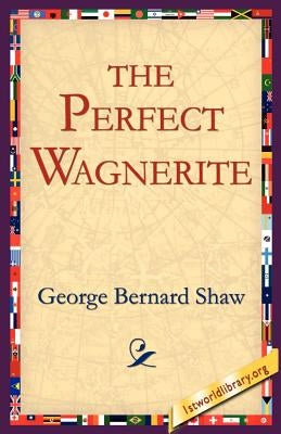 The Perfect Wagnerite by Shaw, George Bernard