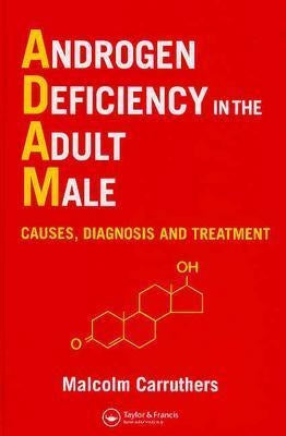 Androgen Deficiency in the Adult Male: Causes, Diagnosis and Treatment by Carruthers, Malcolm