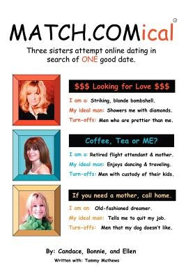 MATCH.COMical: Three sisters attempt online dating in search of ONE good date. by Candace, Bonnie And Ellen