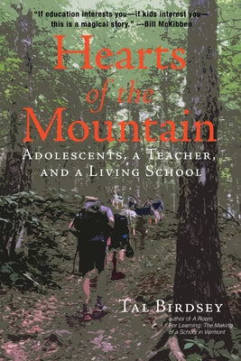 Hearts of the Mountain: Adolescents, a Teacher, and a Living School by Birdsey, Tal