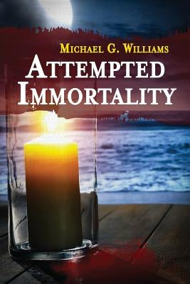 Attempted Immortality by Williams, Michael G.