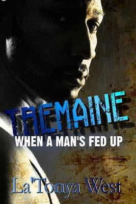 Tremaine: When A Man's Fed Up by West, La'tonya D.