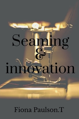 Seaming & innovation by Paulson, Fiona