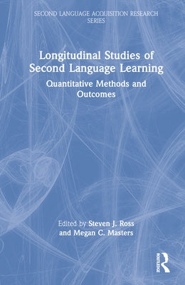 Longitudinal Studies of Second Language Learning: Quantitative Methods and Outcomes by Ross, Steven J.