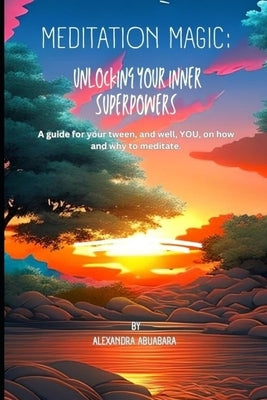 Meditation Magic: Unlocking Your Inner Superpowers by Abuabara, Alexandra