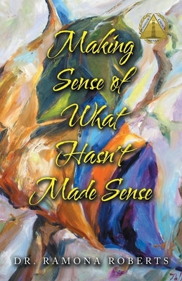 Making Sense of What Hasn't Made Sense by Roberts, Ramona