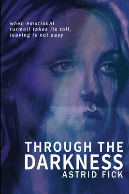 Through the Darkness by Fick, Astrid