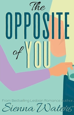 The Opposite of You by Waters, Sienna