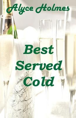 Best Served Cold by Holmes, Alyce