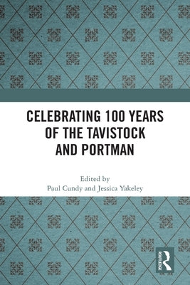 Celebrating 100 years of the Tavistock and Portman by Cundy, Paul