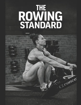The Rowing Standard: A Practical Guide to Technique, Training, and Coaching by Carson, Lizzy