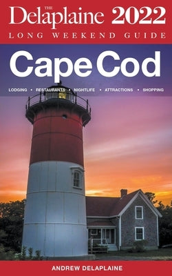 Cape Cod - The Delaplaine 2022 Long Weekend Guide by Delaplaine, Andrew