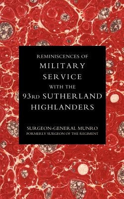 Reminiscences of Military Service with the 93rd Sutherland Highlanders by Surgeon-General Munro, Munro