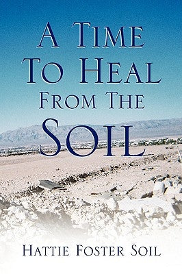 A Time to Heal from the Soil by Soil, Hattie Foster