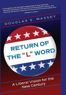 The Return of the "L" Word: A Liberal Vision for the New Century by Massey, Douglas S.