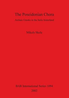 The Poseidonian Chora: Archaic Greeks in the Italic hinterland by Skele, Mikels