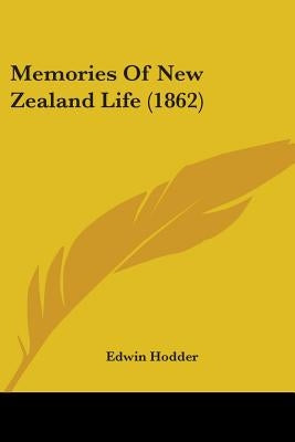Memories Of New Zealand Life (1862) by Hodder, Edwin
