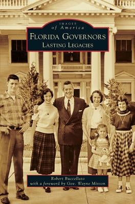 Florida Governors: Lasting Legacies by Buccellato, Robert