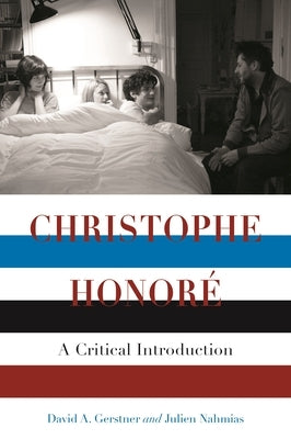 Christophe Honore: A Critical Introduction by Gerstner, David A.