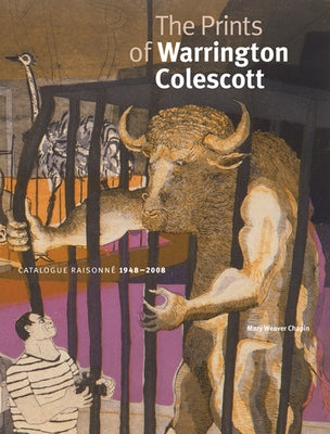 The Prints of Warrington Colescott: A Catalogue Raisonné, 1948-2008 by Chapin, Mary Weaver