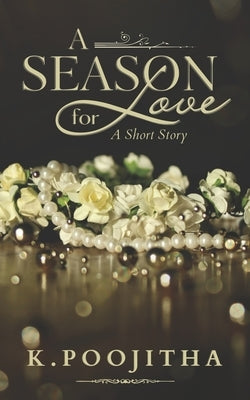 A Season for Love: An Arranged Marriage Short Story by K, Poojitha