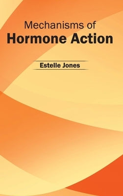 Mechanisms of Hormone Action by Jones, Estelle