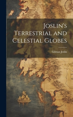 Joslin's Terrestrial and Celestial Globes by Joslin, Gilman