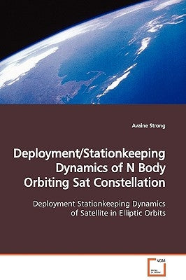 Deployment/Stationkeeping Dynamics of N Body Orbiting Sat Constellation by Strong, Avaine