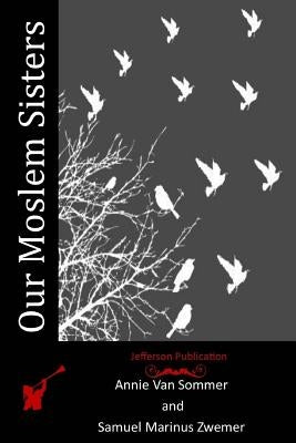 Our Moslem Sisters by Sommer, Annie Van