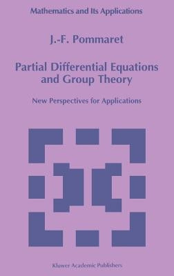 Partial Differential Equations and Group Theory: New Perspectives for Applications by Pommaret, J. F.