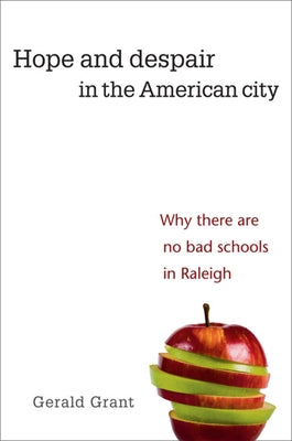 Hope and Despair in the American City: Why There Are No Bad Schools in Raleigh by Grant, Gerald