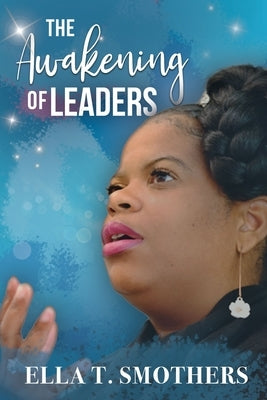 The Awakening of Leaders by Smothers, Ella T.