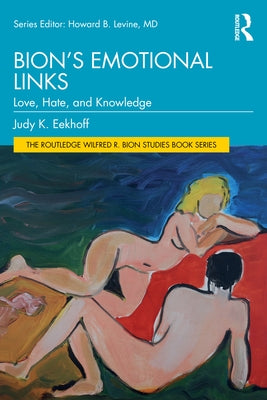 Bion's Emotional Links: Love, Hate and Knowledge by Eekhoff, Judy K.