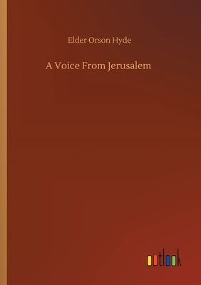 A Voice From Jerusalem by Hyde, Elder Orson